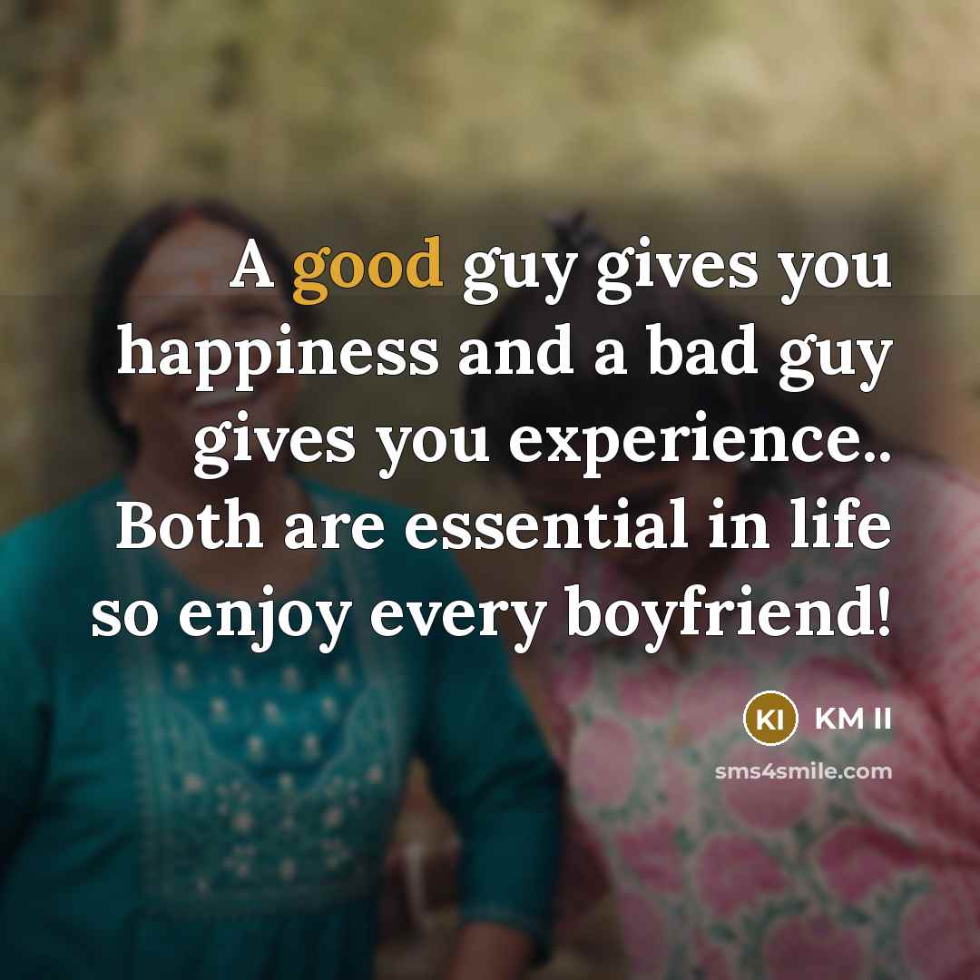 “A good guy gives you happiness and a bad guy…” quote by KM II