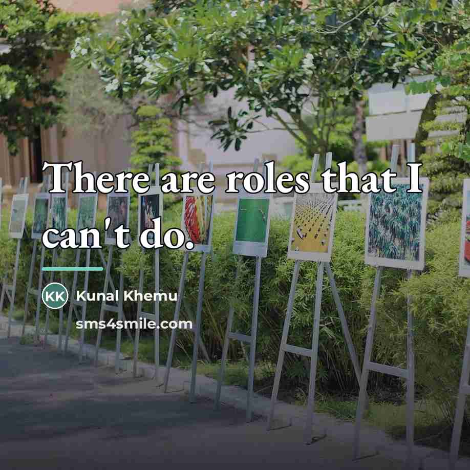 “There are roles that I can't do.…” quote by Kunal Khemu