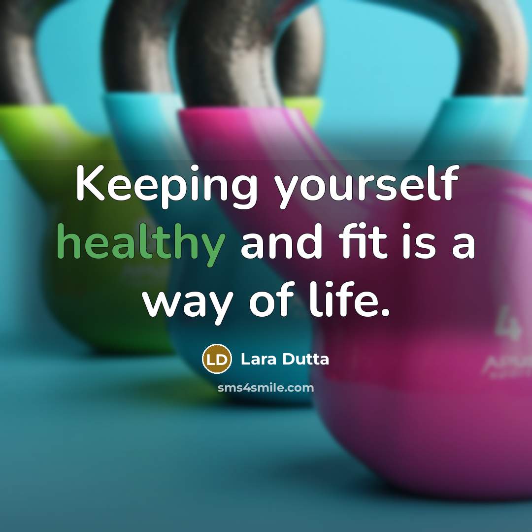 “Keeping yourself healthy and fit is a way of life.…” quote by Lara Dutta