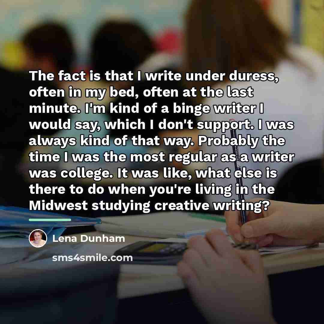 “The fact is that I write under duress, often in…” quote by Lena Dunham