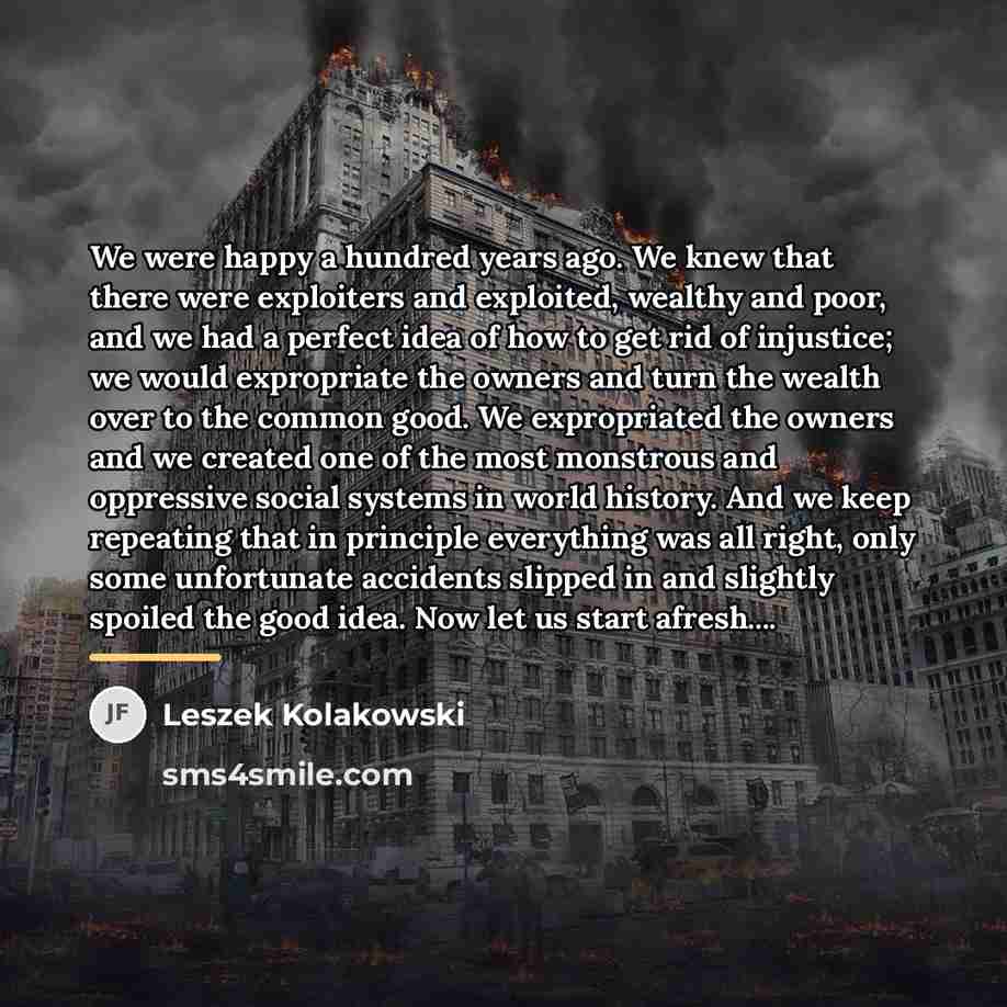 “We were happy a hundred years ago. We knew that…” quote by Leszek Kolakowski