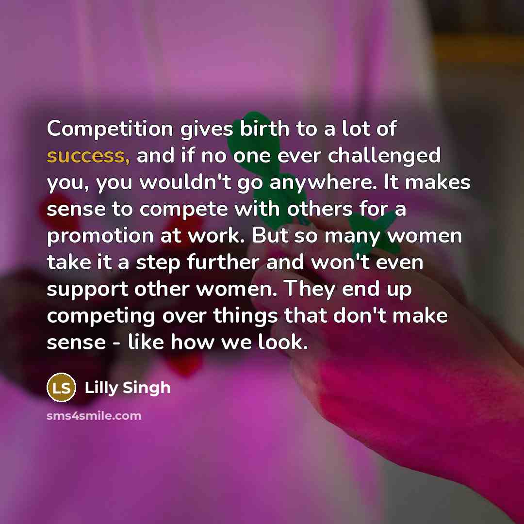 “Competition gives birth to a lot of success, and if…” quote by Lilly Singh