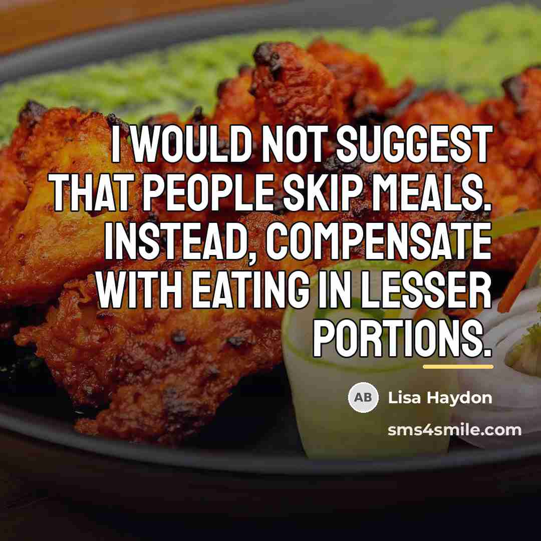 “I would not suggest that people skip meals. Instead, compensate…” quote by Lisa Haydon