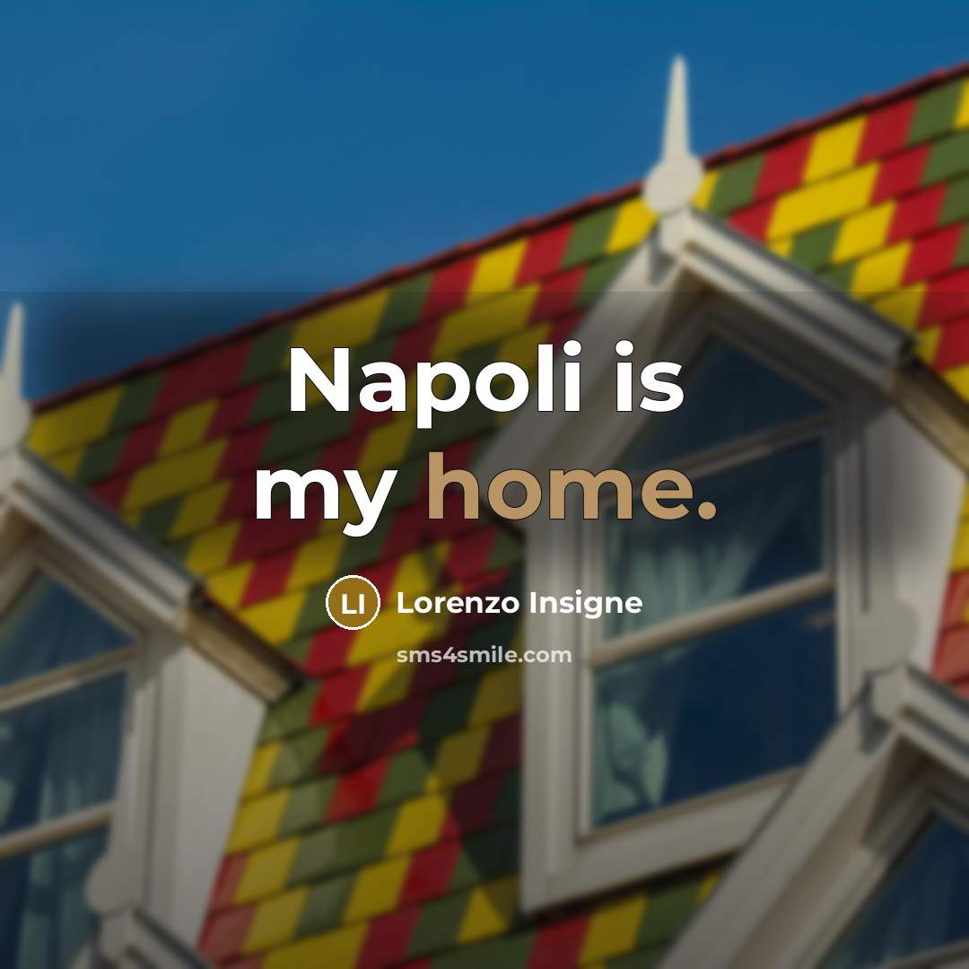 “Napoli is my home.…” quote by Lorenzo Insigne