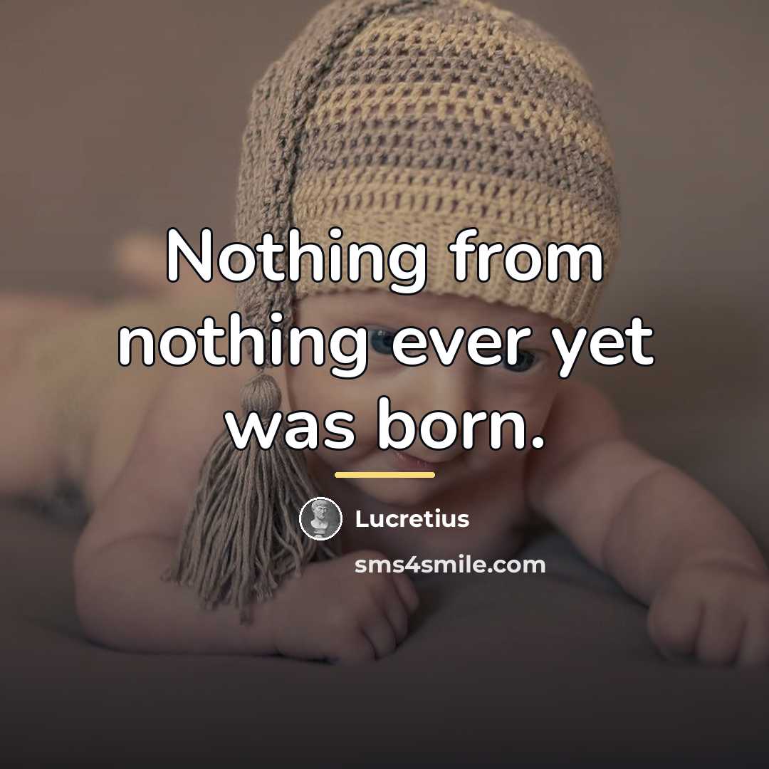 “Nothing from nothing ever yet was born.…” quote by Lucretius