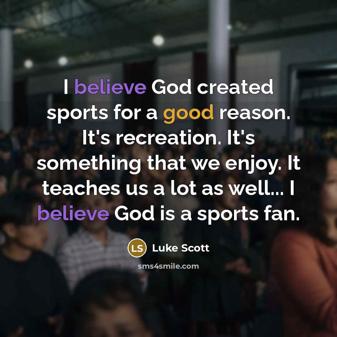 “I believe God created sports for a good reason. It's…” quote by Luke Scott