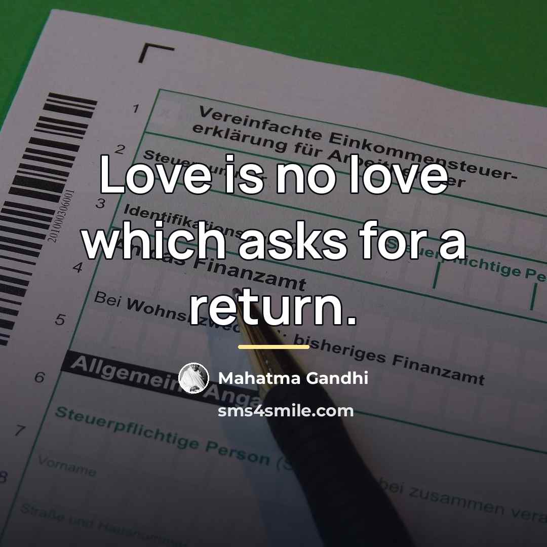 “Love is no love which asks for a return.…” quote by Mahatma Gandhi