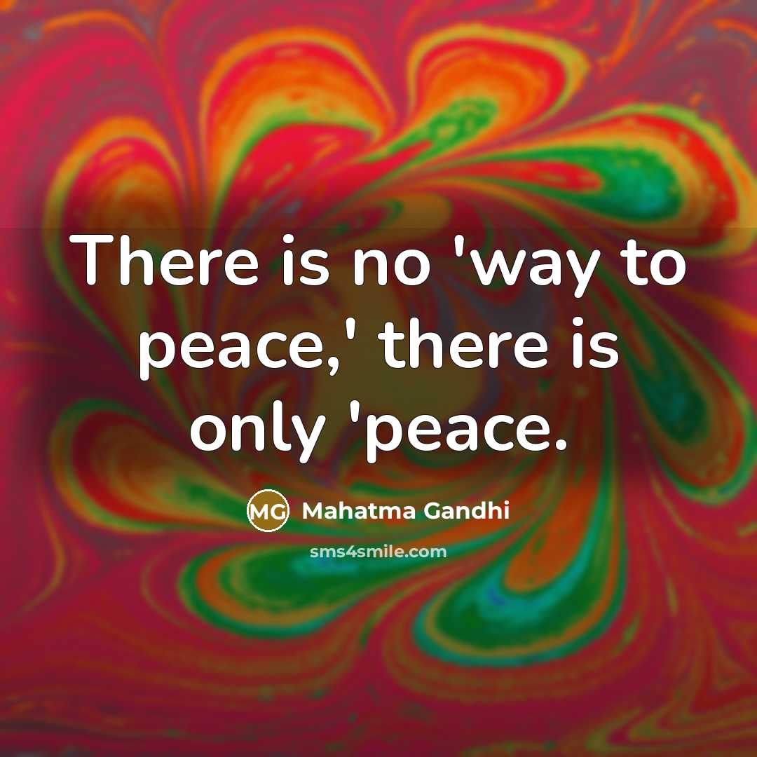 “There is no 'way to peace,' there is only 'peace.…” quote by Mahatma Gandhi