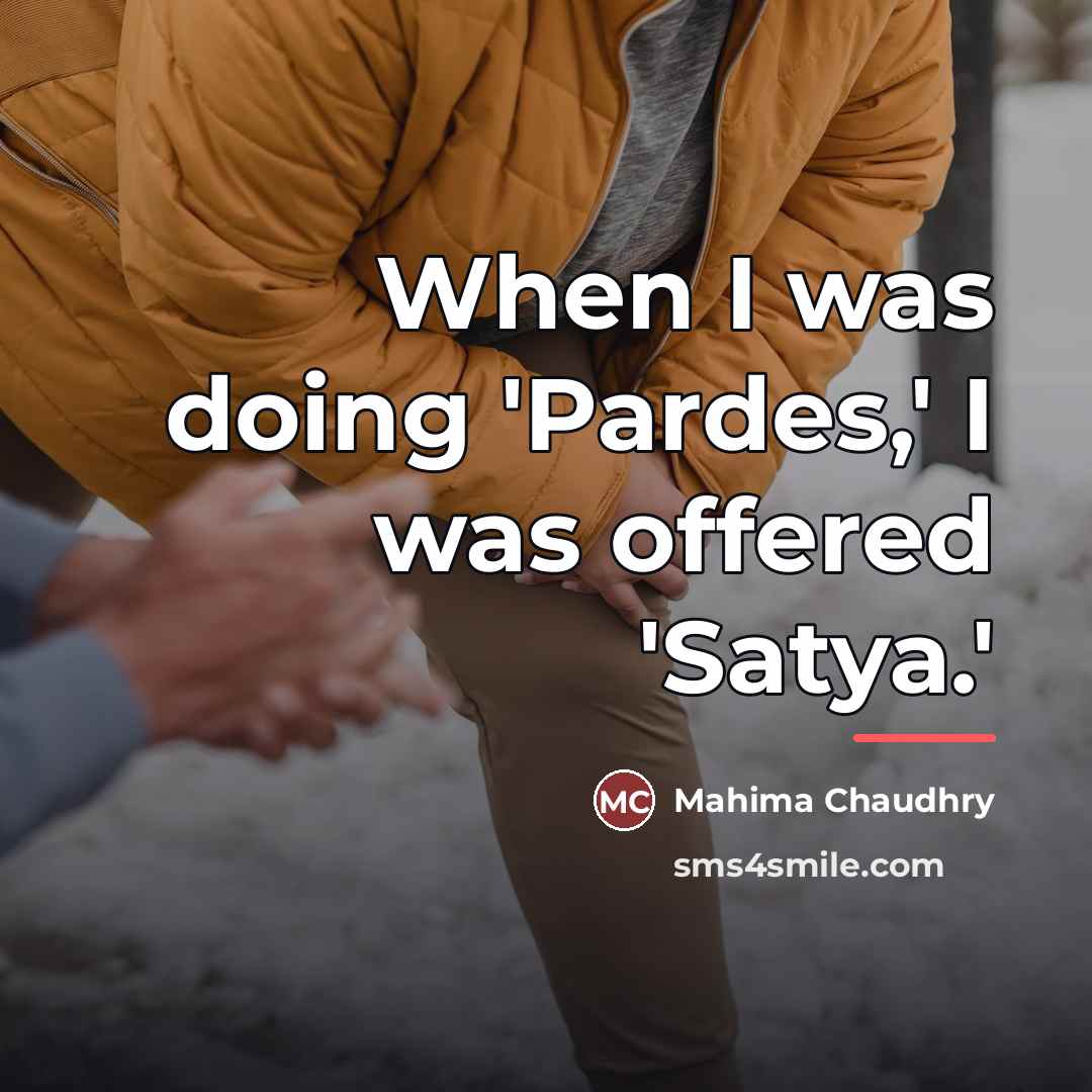 “When I was doing 'Pardes,' I was offered 'Satya.'…” quote by Mahima Chaudhry