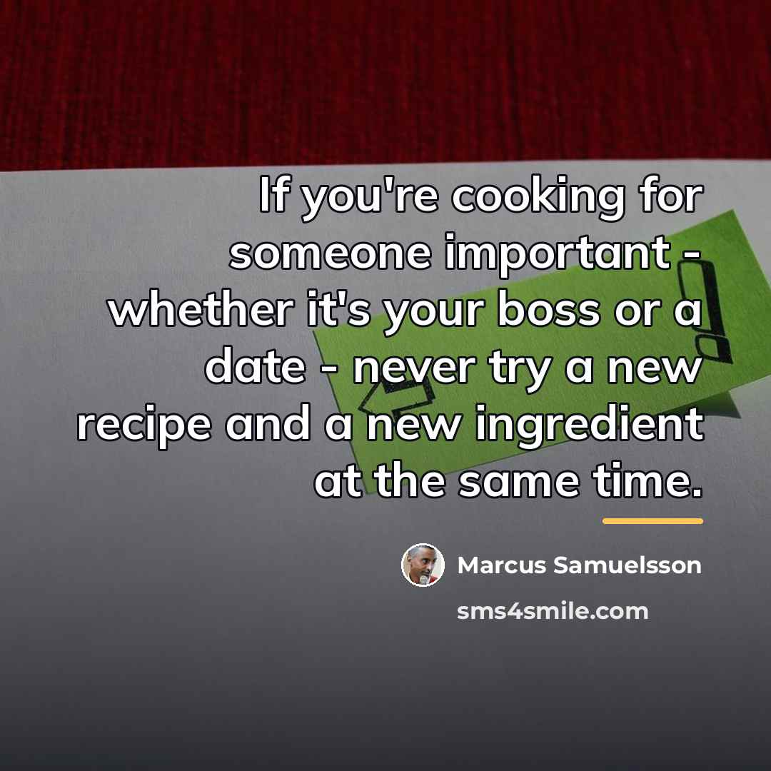 “If you're cooking for someone important - whether it's your…” quote by Marcus Samuelsson