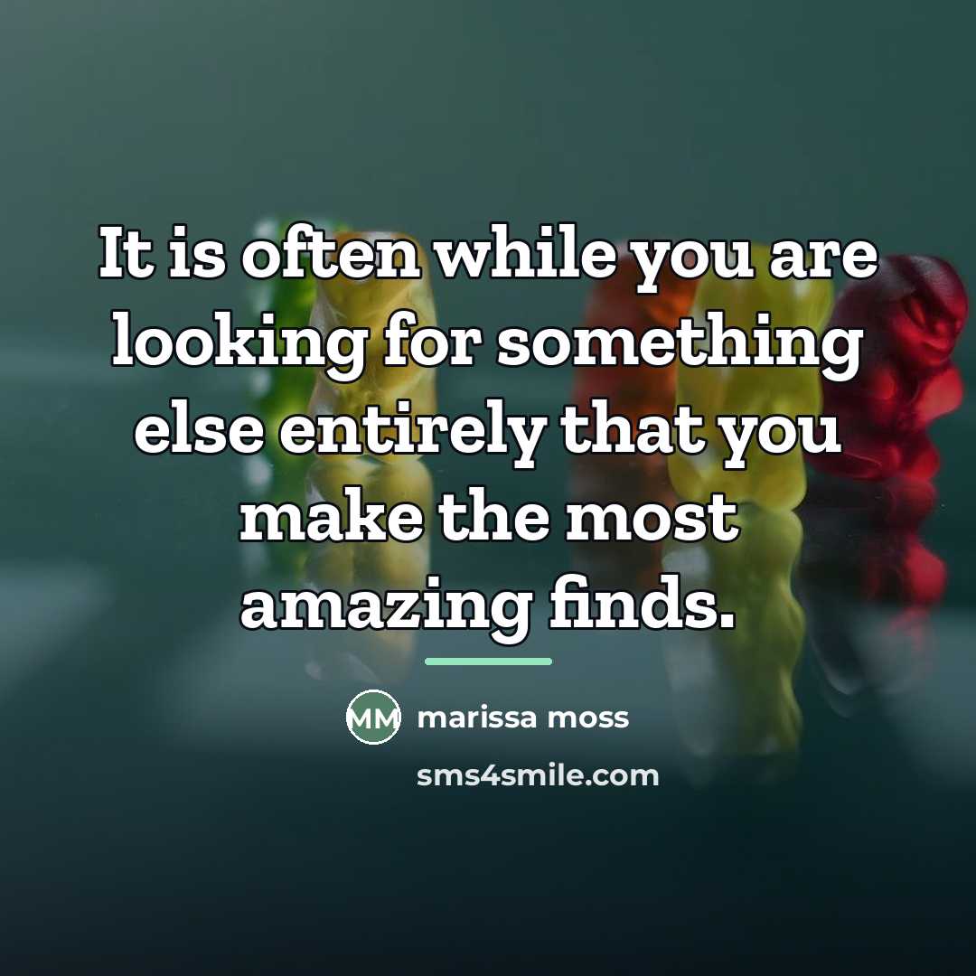 “It is often while you are looking for something else…” quote by Marissa Moss