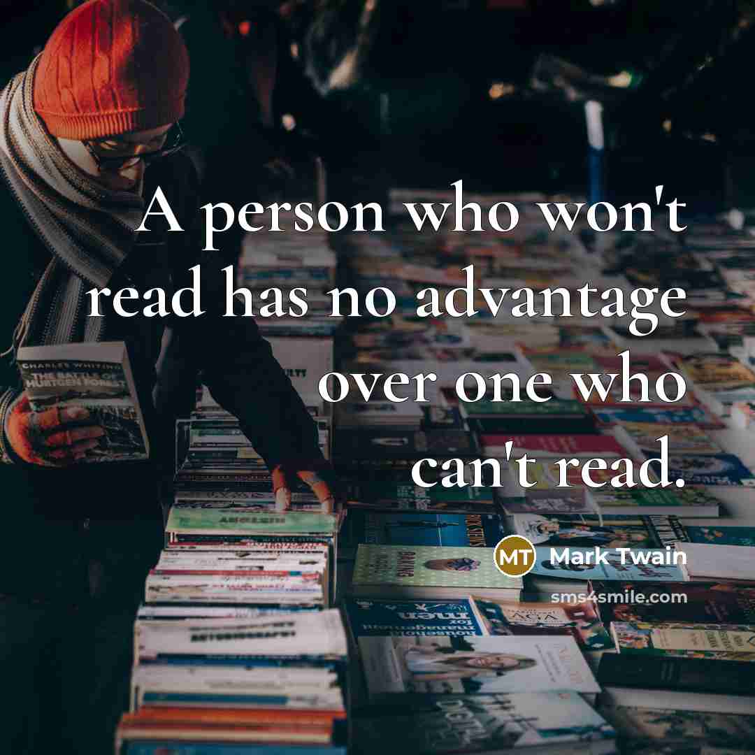 “A person who won't read has no advantage over one…” quote by Mark Twain