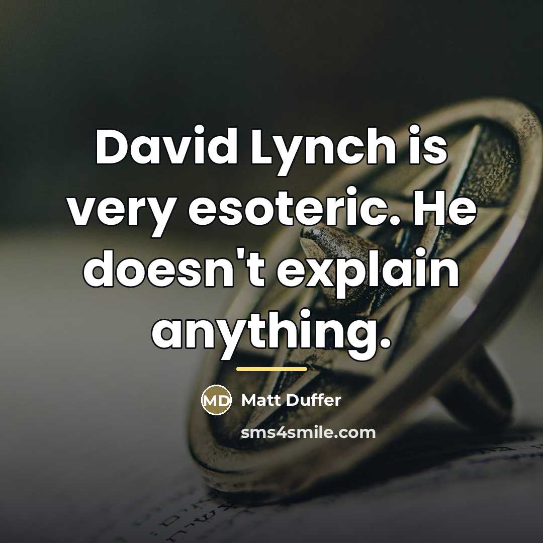 “David Lynch is very esoteric. He doesn't explain anything.…” quote by Matt Duffer