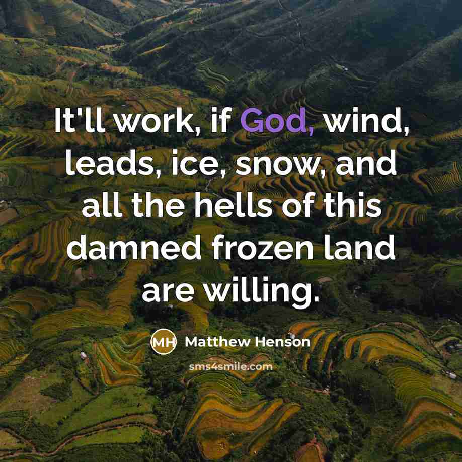 “It'll work, if God, wind, leads, ice, snow, and all…” quote by Matthew Henson