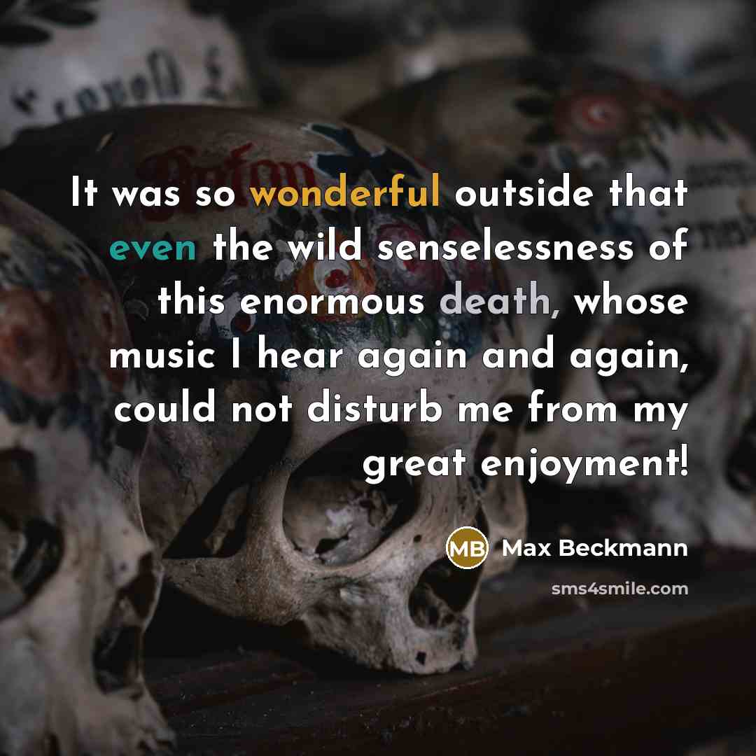 “It was so wonderful outside that even the wild senselessness…” quote by Max Beckmann