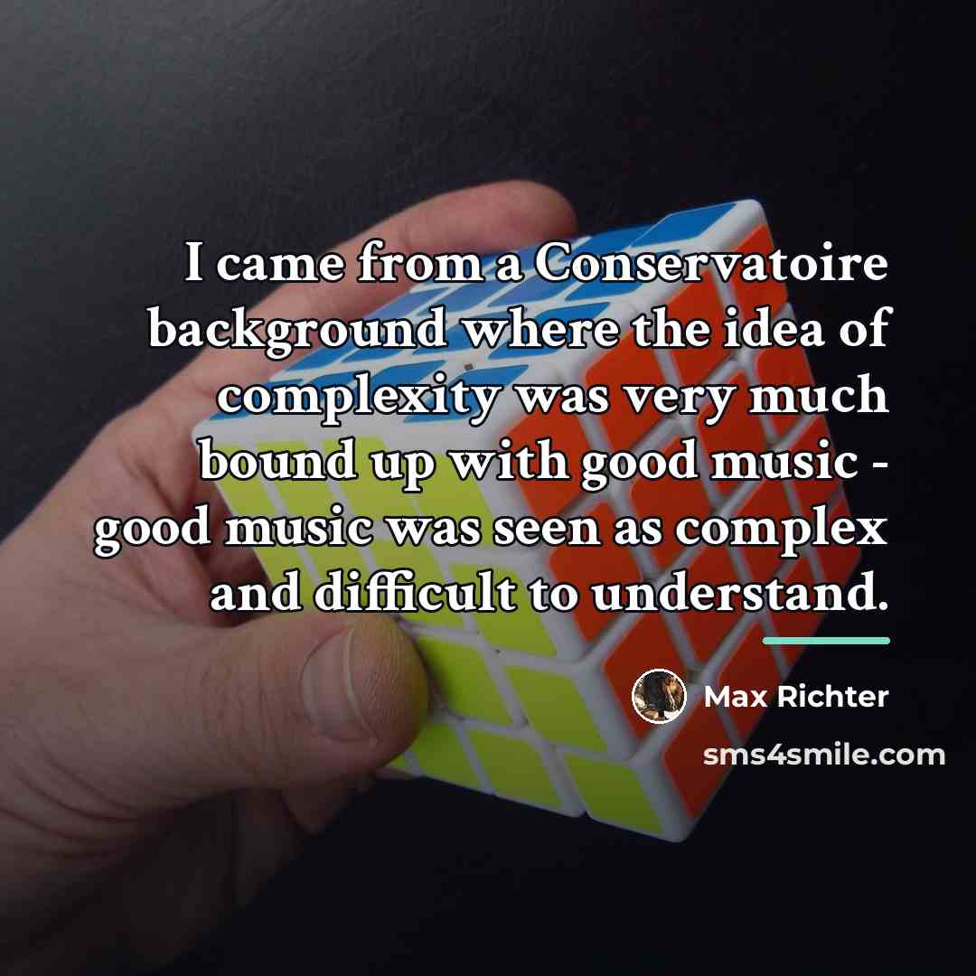“I came from a Conservatoire background where the idea of…” quote by Max Richter