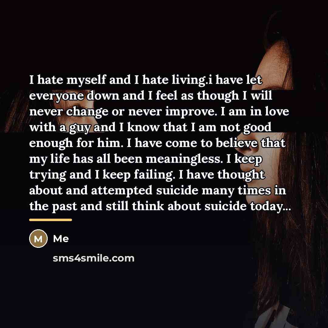 “I hate myself and I hate living.i have let everyone…” quote by Me
