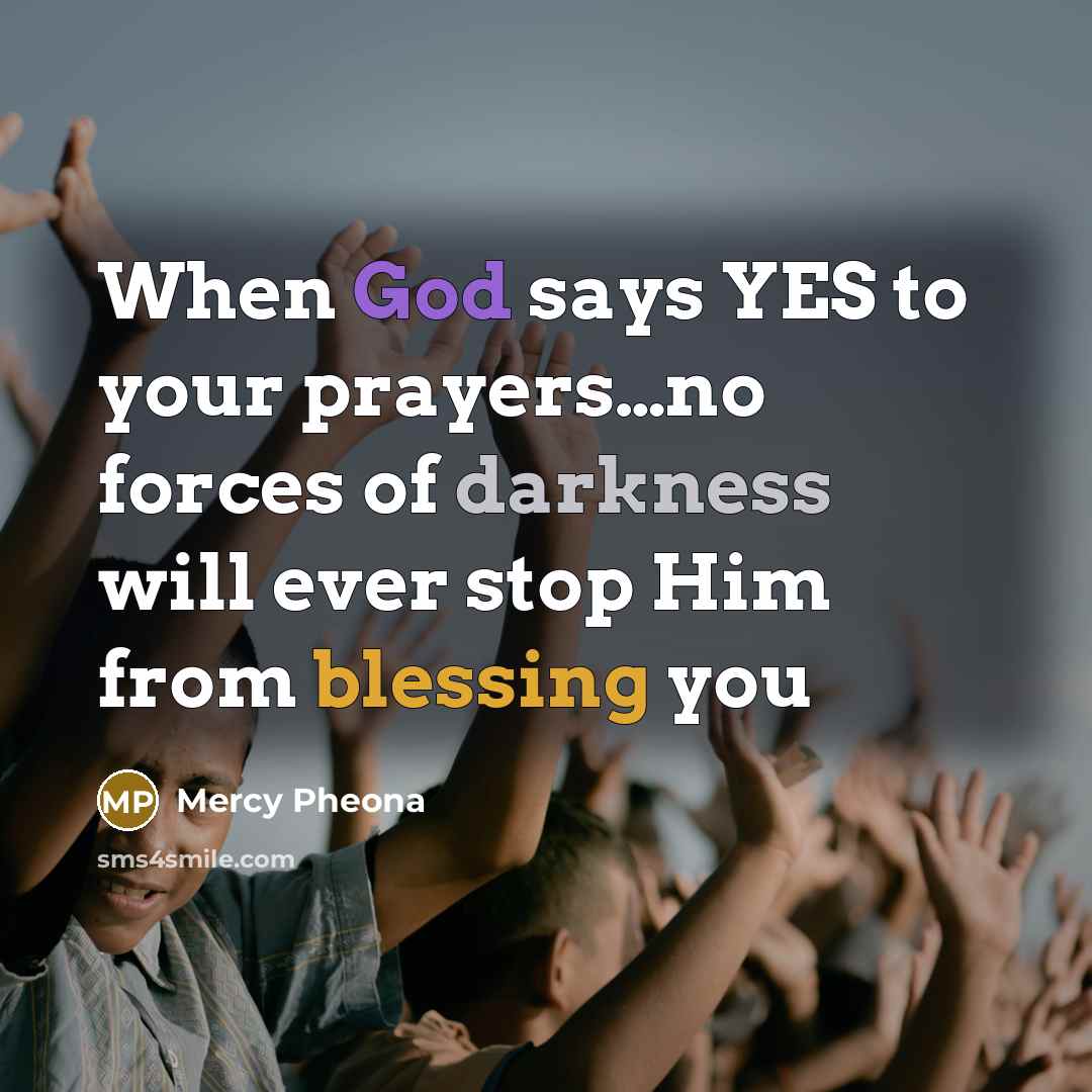 “When God says YES to your prayers.......no forces of darkness…” quote by Mercy Pheona