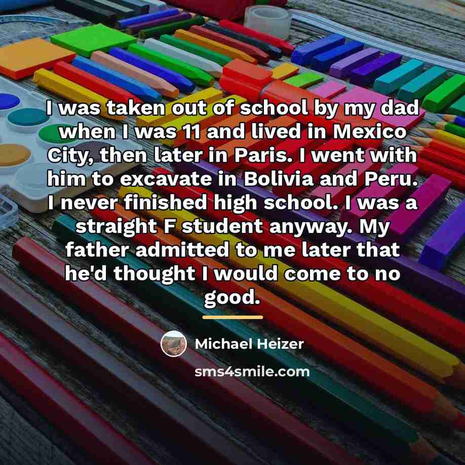 “I was taken out of school by my dad when…” quote by Michael Heizer