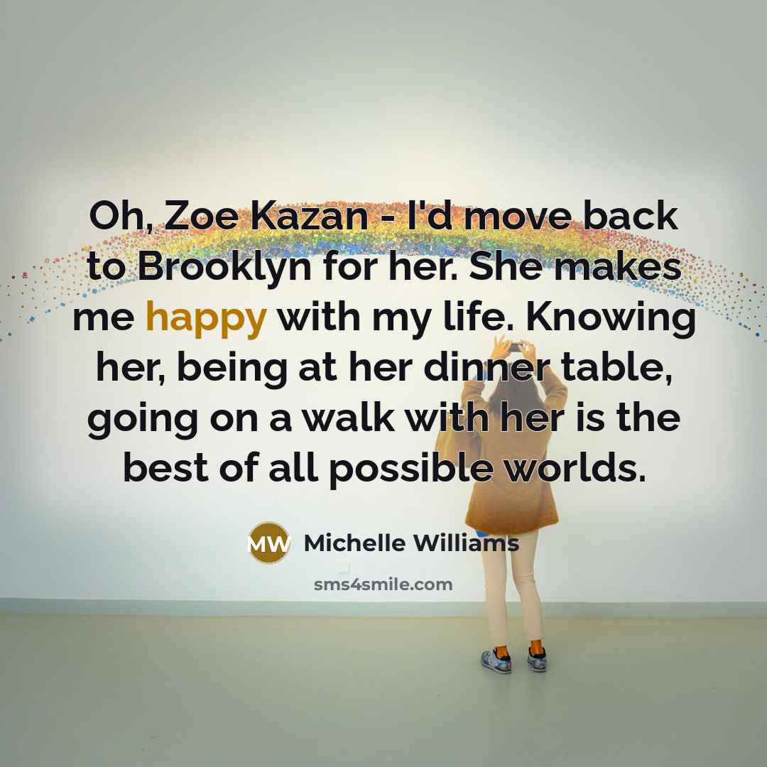 “Oh, Zoe Kazan - I'd move back to Brooklyn for…” quote by Michelle Williams