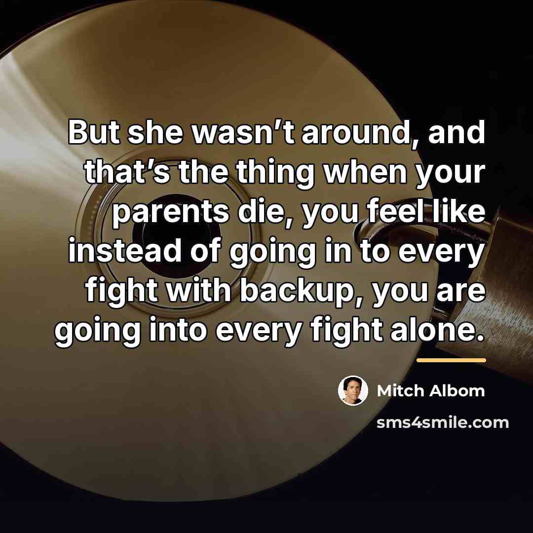 “But she wasn’t around, and that’s the thing when your…” quote by Mitch Albom