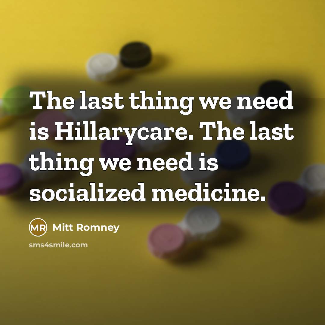 “The last thing we need is Hillarycare. The last thing…” quote by Mitt Romney
