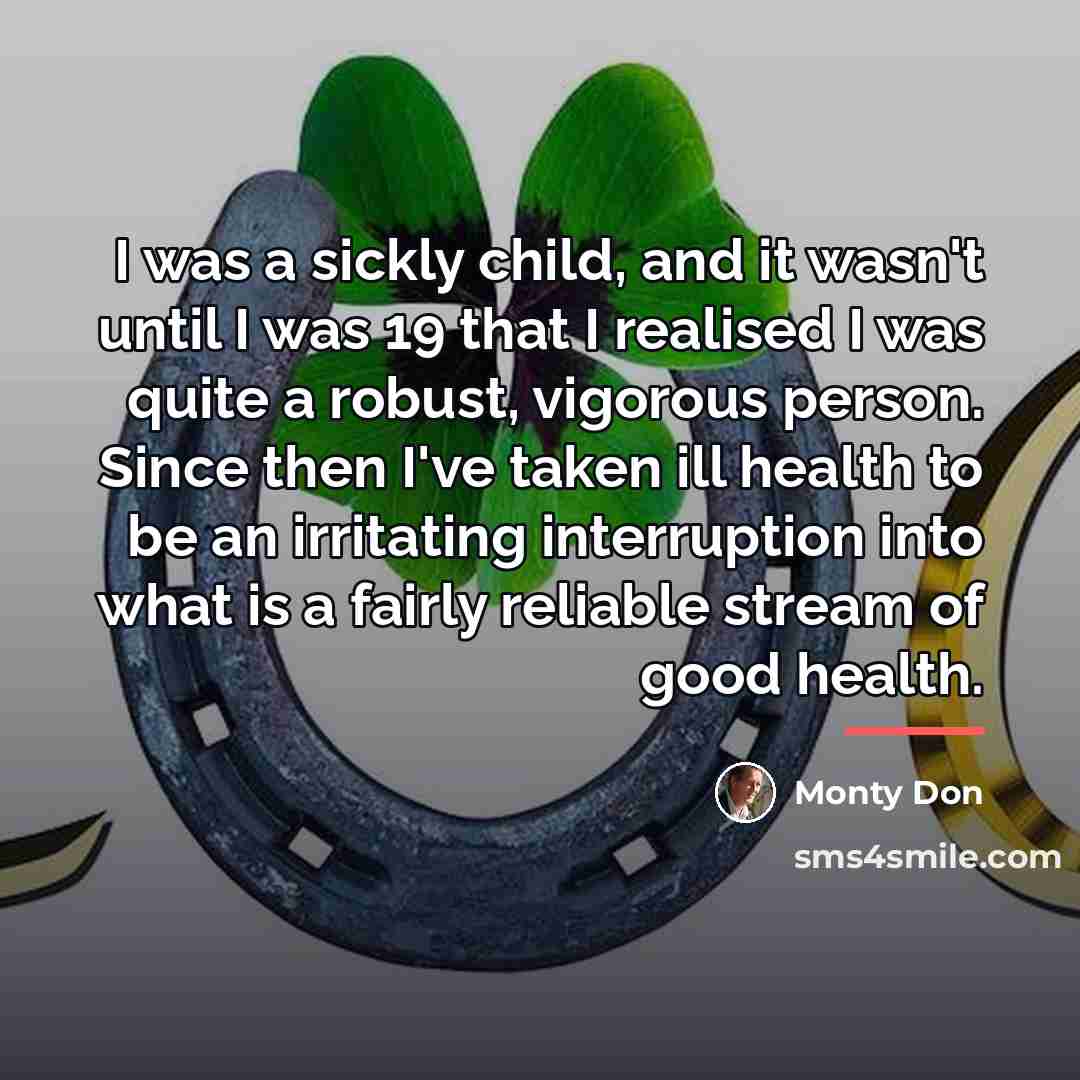 “I was a sickly child, and it wasn't until I…” quote by Monty Don
