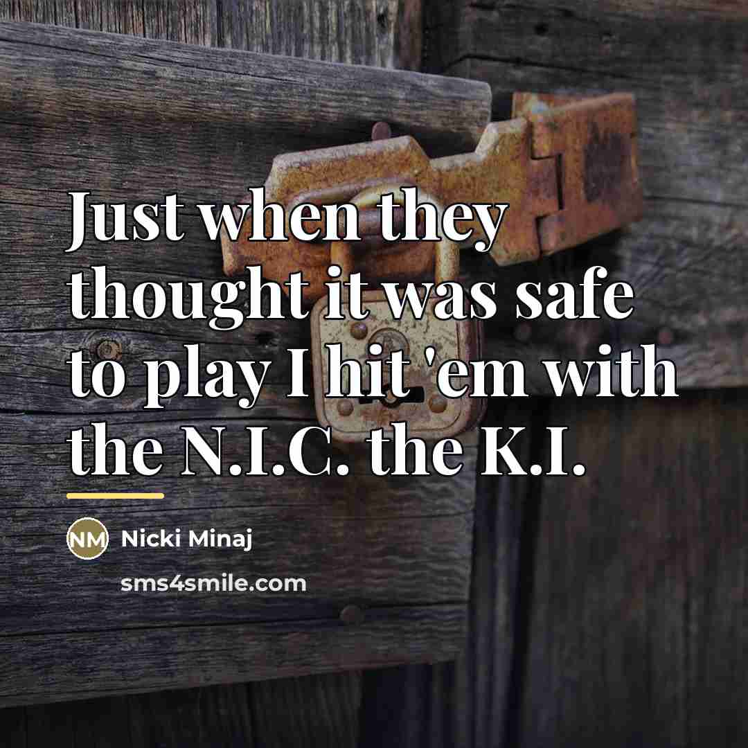 “Just when they thought it was safe to play I…” quote by Nicki Minaj