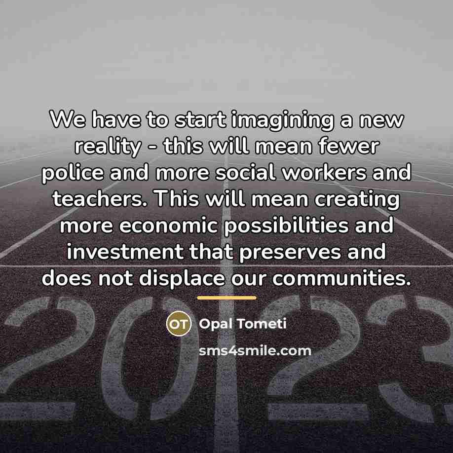 “We have to start imagining a new reality - this…” quote by Opal Tometi