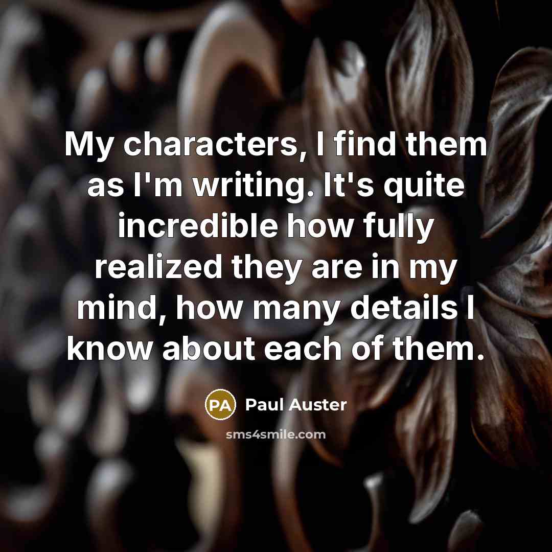“My characters, I find them as I'm writing. It's quite…” quote by Paul Auster