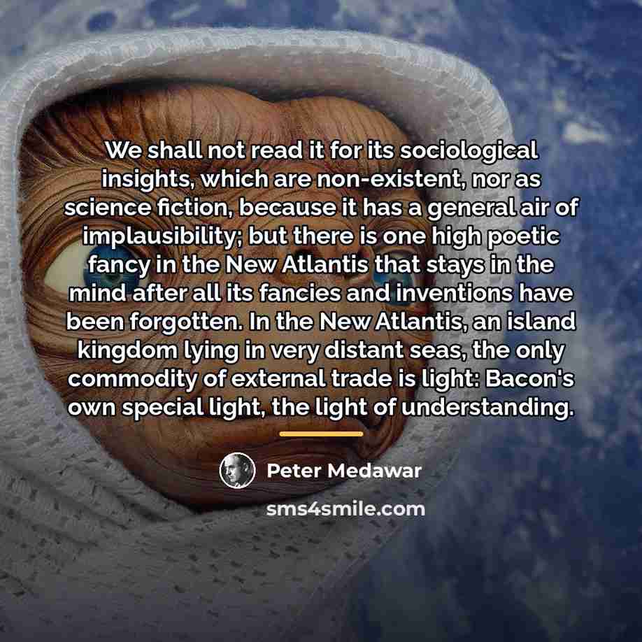 “We shall not read it for its sociological insights, which…” quote by Peter Medawar