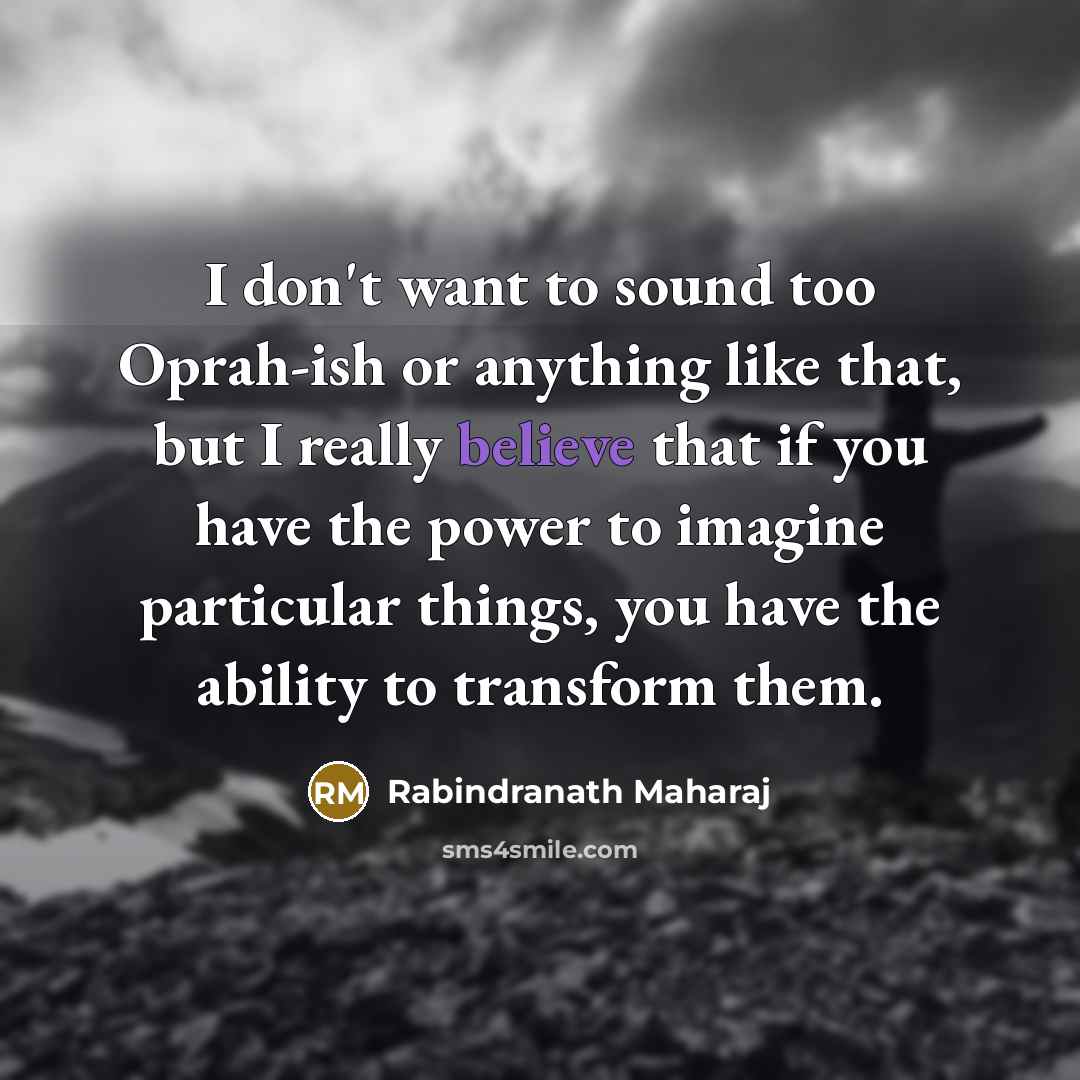 “I don't want to sound too Oprah-ish or anything like…” quote by Rabindranath Maharaj