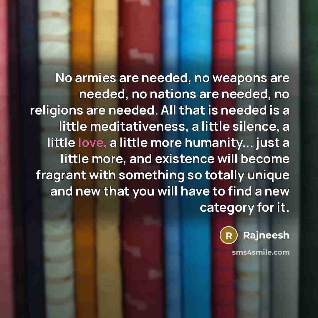 “No armies are needed, no weapons are needed, no nations…” quote by Rajneesh