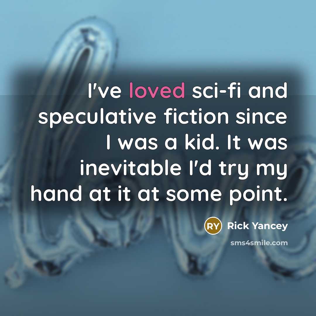 “I've loved sci-fi and speculative fiction since I was a…” quote by Rick Yancey