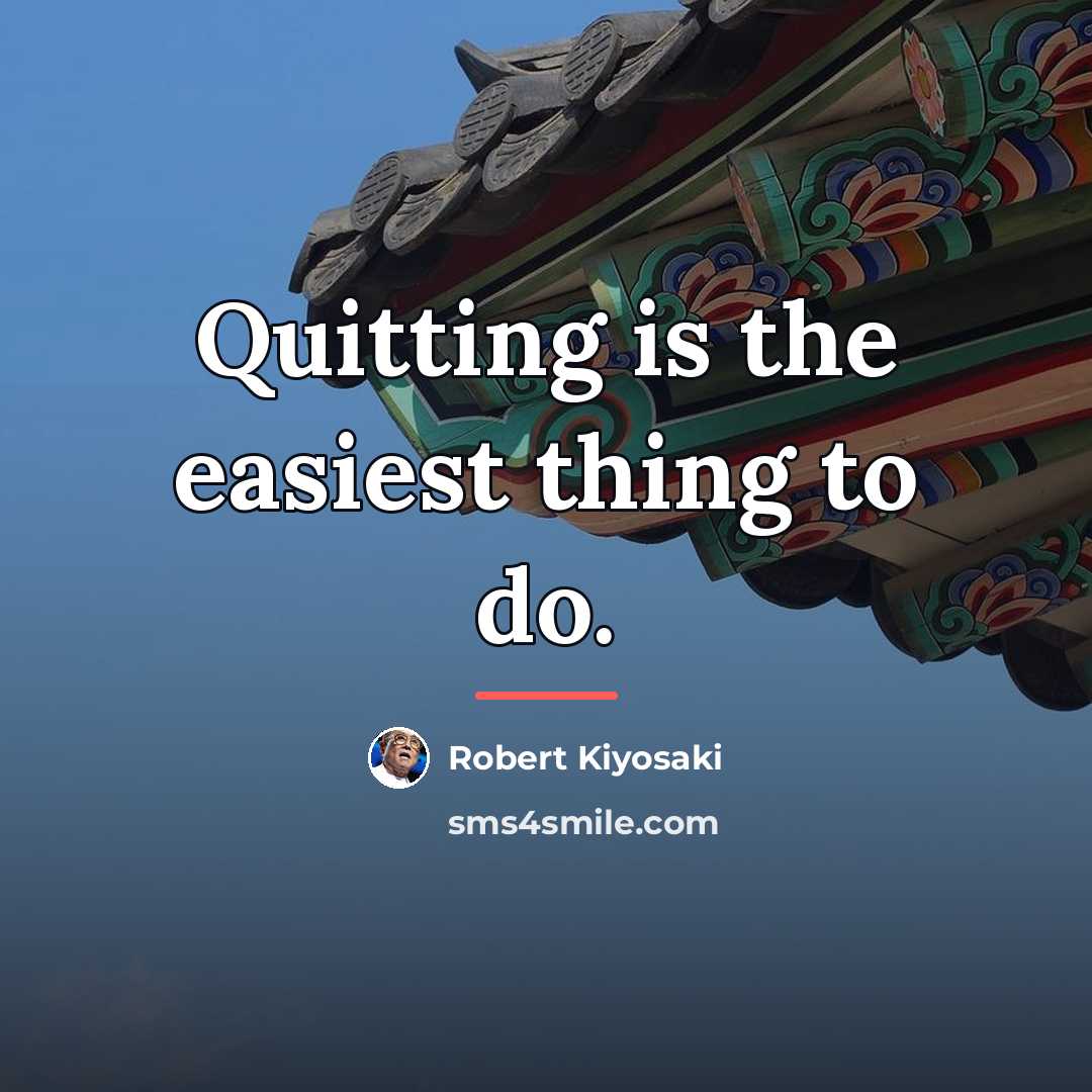 “Quitting is the easiest thing to do.…” quote by Robert Kiyosaki