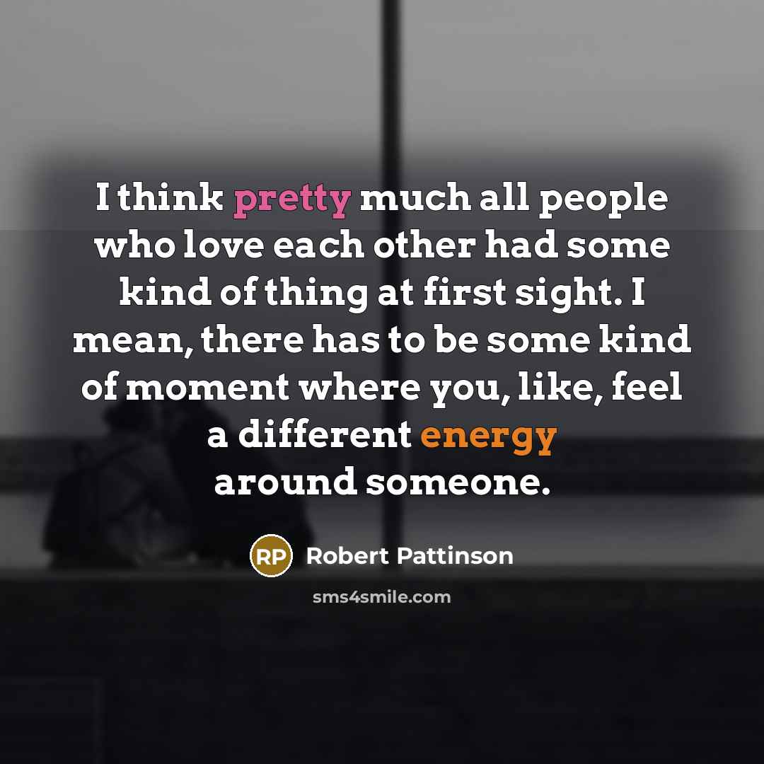 “I think pretty much all people who love each other…” quote by Robert Pattinson