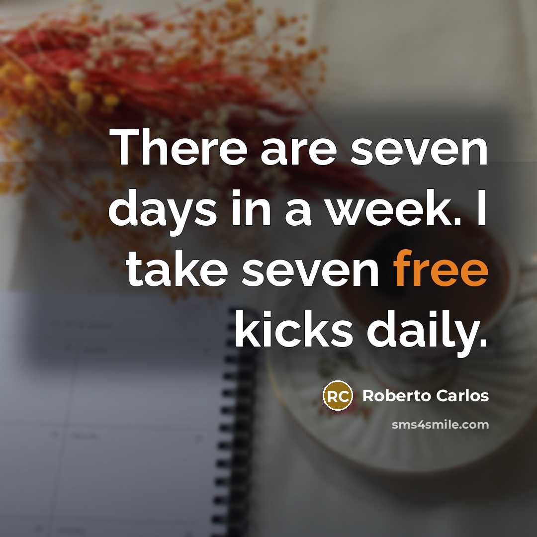 “There are seven days in a week. I take seven…” quote by Roberto Carlos