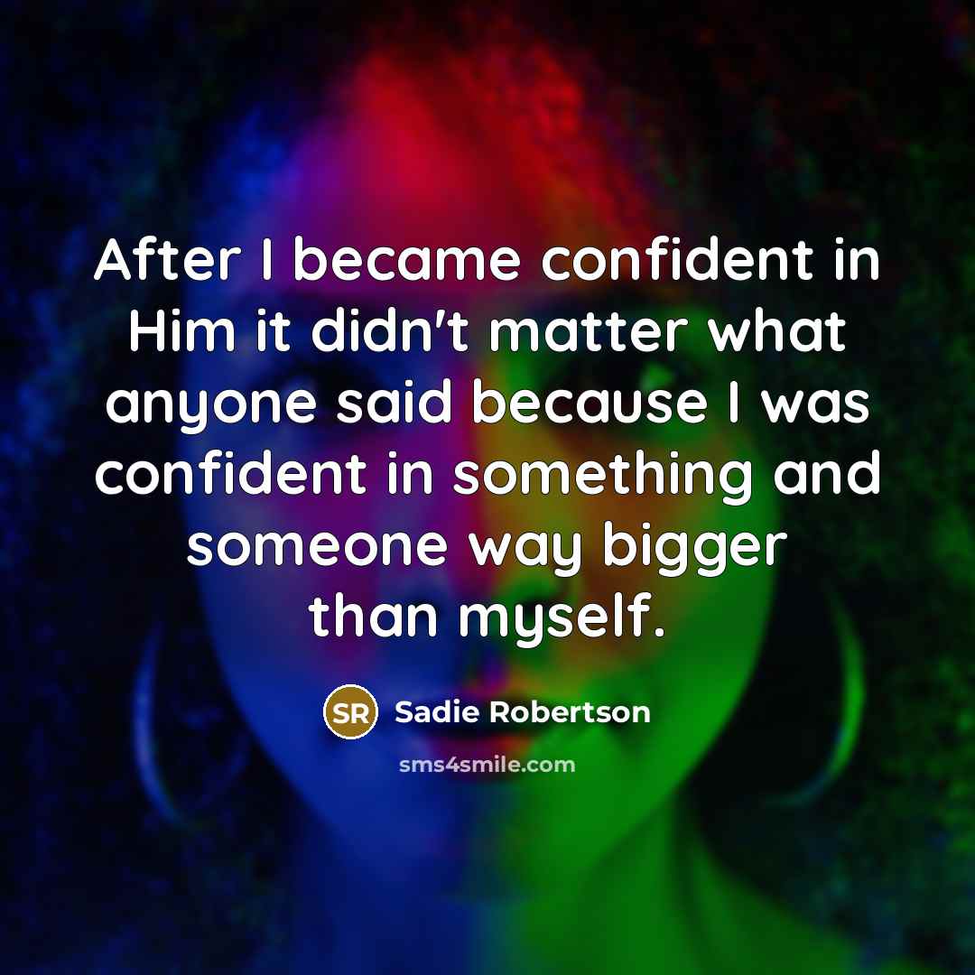 “After I became confident in Him it didn't matter what…” quote by Sadie Robertson