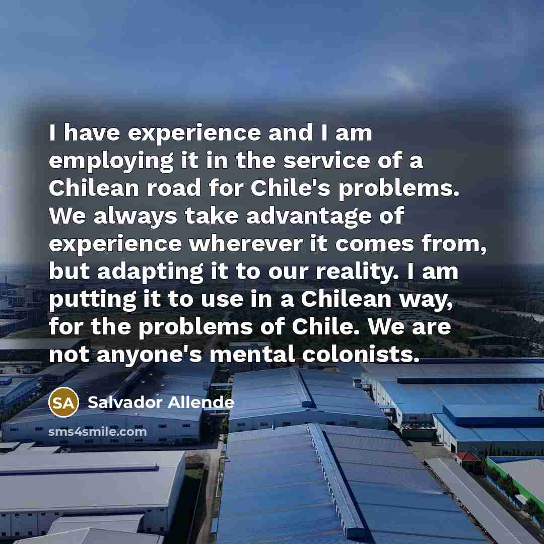 “I have experience and I am employing it in the…” quote by Salvador Allende