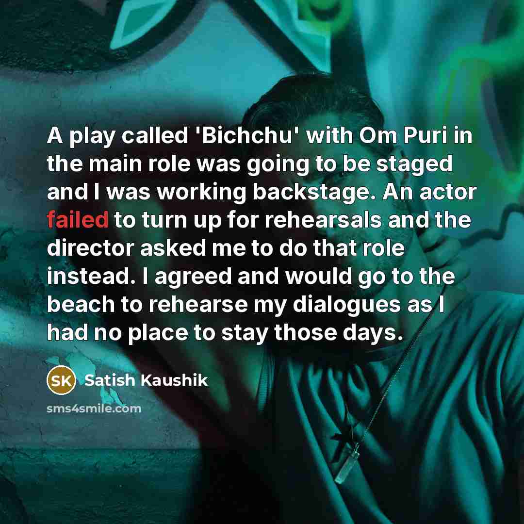 “A play called 'Bichchu' with Om Puri in the main…” quote by Satish Kaushik