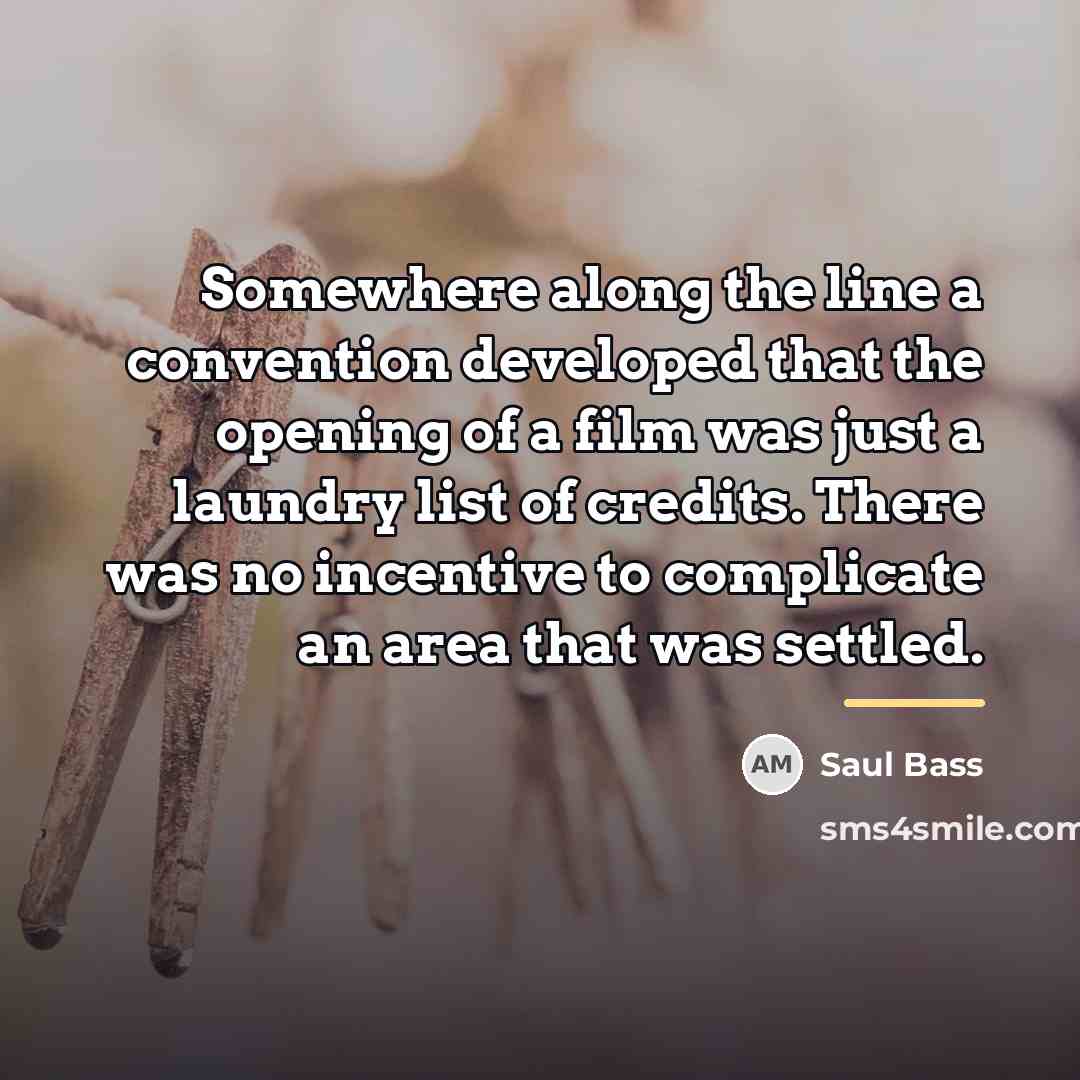 “Somewhere along the line a convention developed that the opening…” quote by Saul Bass