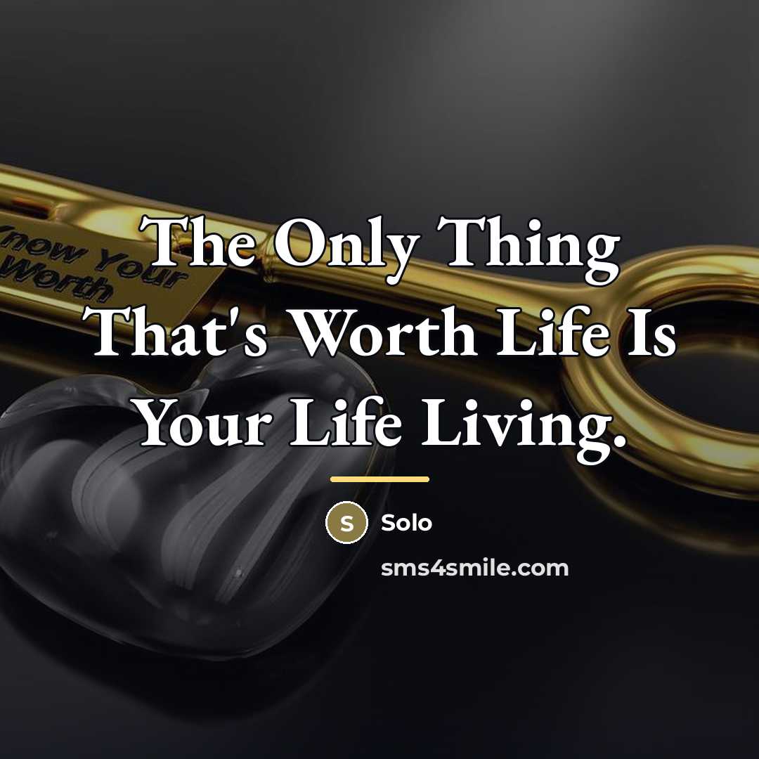 “The Only Thing That's Worth Life Is Your Life Living.…” quote by Solo