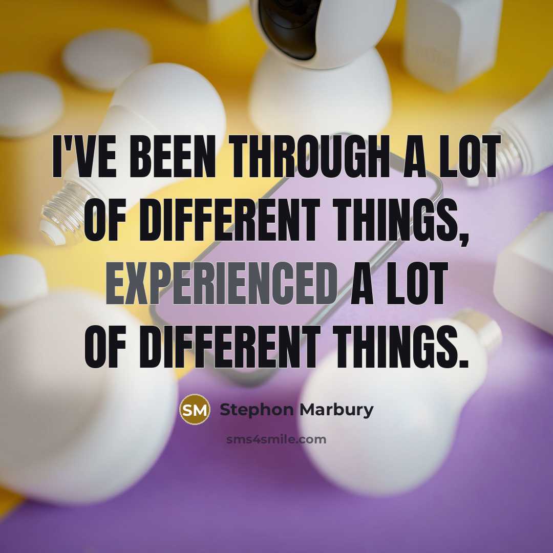 “I've been through a lot of different things, experienced a…” quote by Stephon Marbury