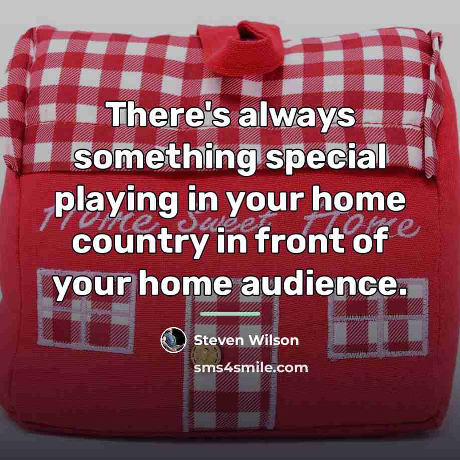 “There's always something special playing in your home country in…” quote by Steven Wilson