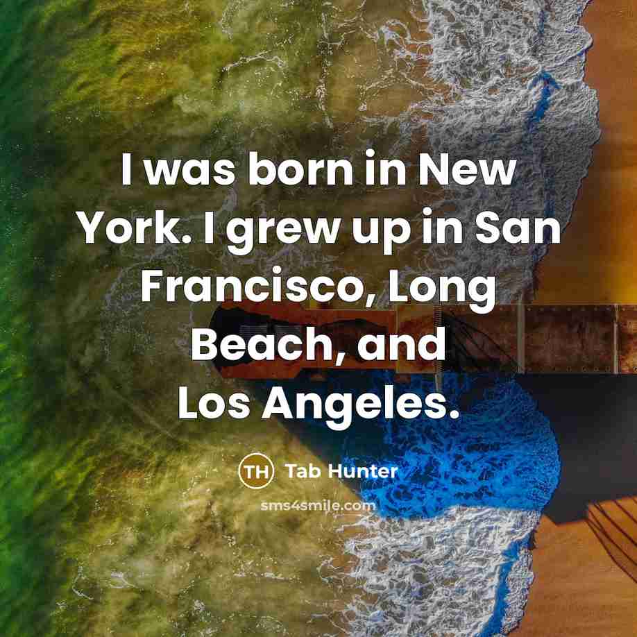 “I was born in New York. I grew up in…” quote by Tab Hunter