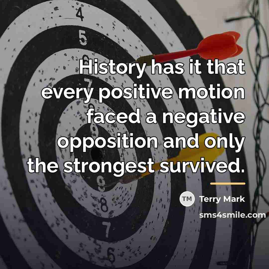 “History has it that every positive motion faced a negative…” quote by Terry Mark