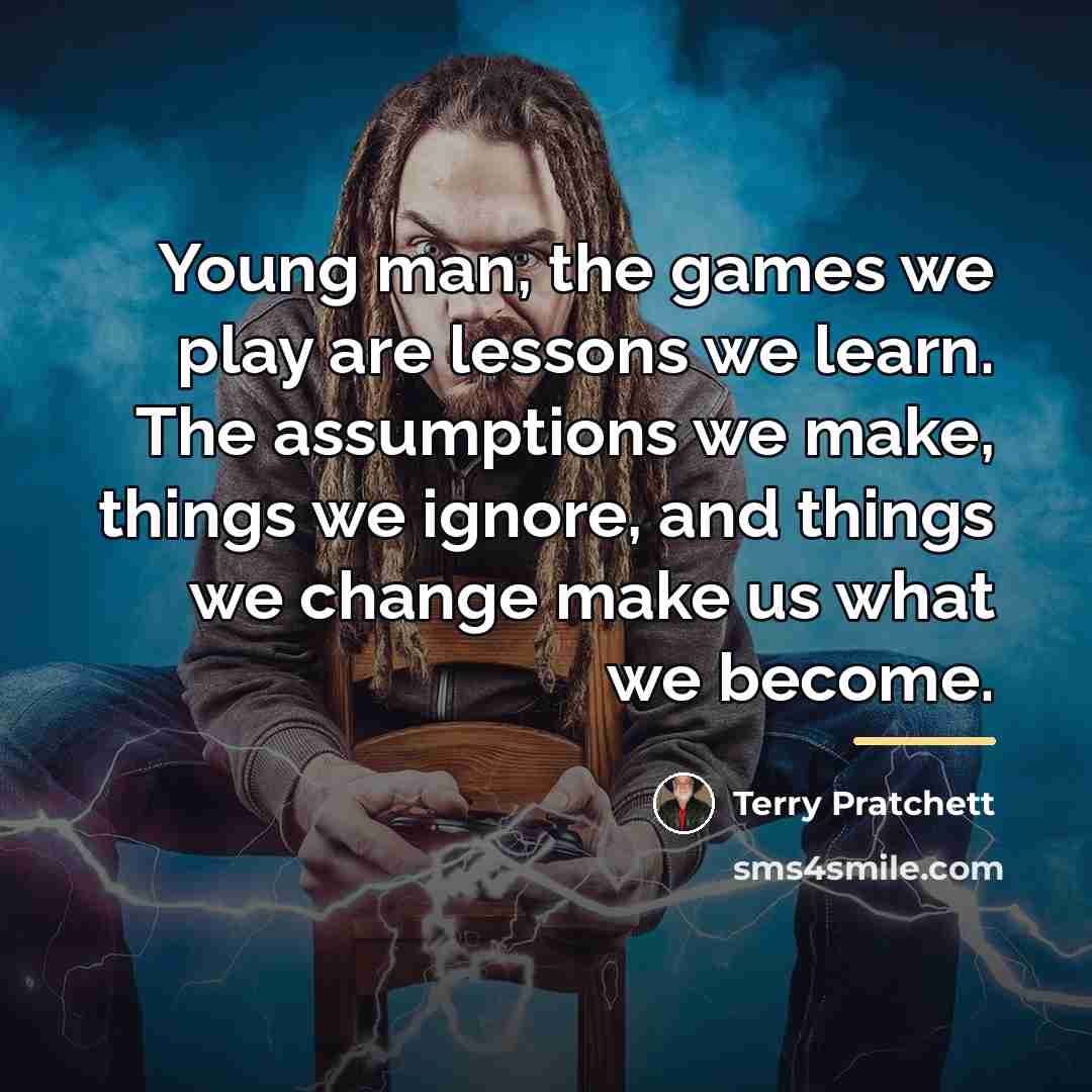 “Young man, the games we play are lessons we learn.…” quote by Terry Pratchett