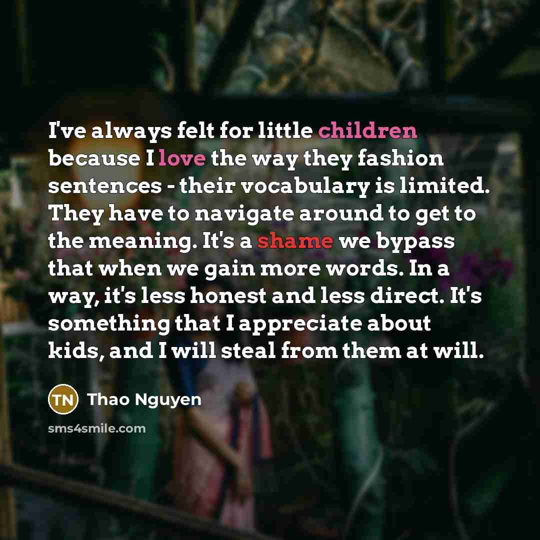 “I've always felt for little children because I love the…” quote by Thao Nguyen