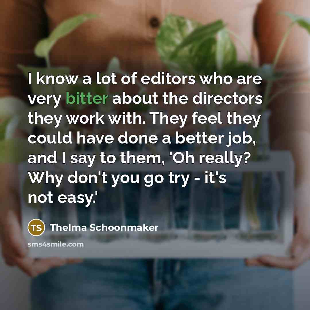 “I know a lot of editors who are very bitter…” quote by Thelma Schoonmaker