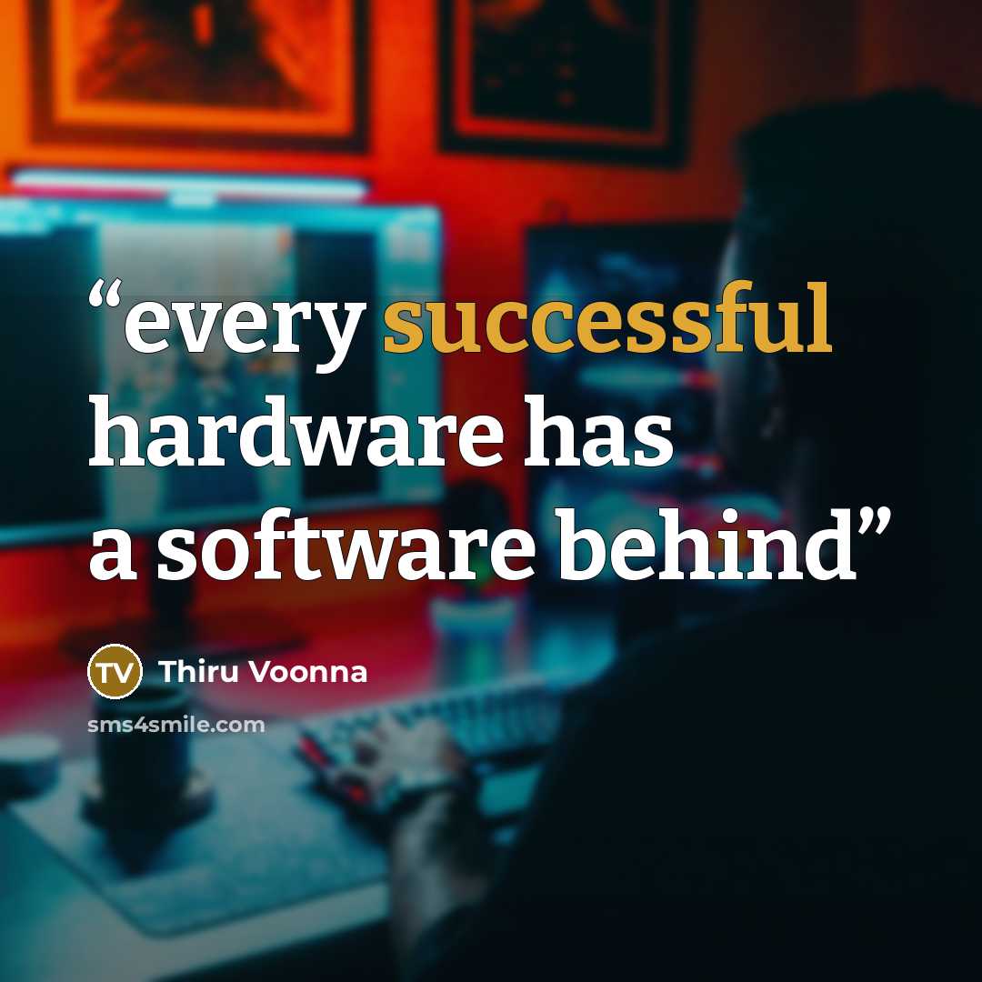 “every successful hardware has a software behind” quote by Thiru Voonna